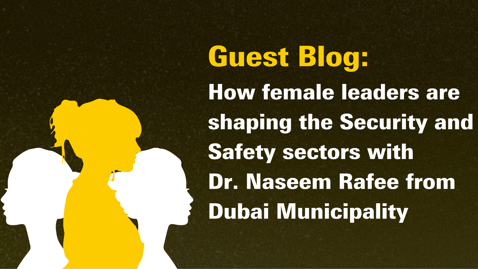 Celebrating Success: Female Leaders are Reshaping Security and Safety Industries